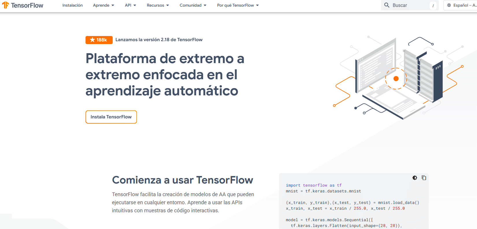 La imagen muestra la página de inicio de TensorFlow. En la parte superior, se anuncia el lanzamiento de la versión 2.18 de TensorFlow, destacando su enfoque en el aprendizaje automático. Se ofrece un botón para instalar TensorFlow y se menciona que facilita la creación de modelos de AA para ejecutarse en cualquier entorno, con ejemplos interactivos de código. En la parte inferior de la imagen, se muestra un fragmento de código en Python utilizando la API de TensorFlow.