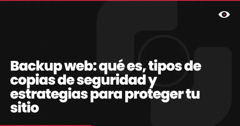 Backup web: qué es, tipos de copias de seguridad y estrategias para proteger tu sitio
