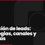 Captación de leads: estrategias, canales y sistemas