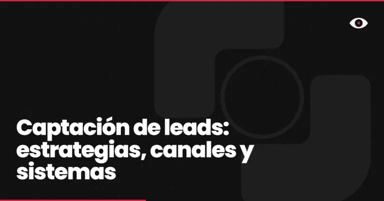 Captación de leads: estrategias, canales y sistemas