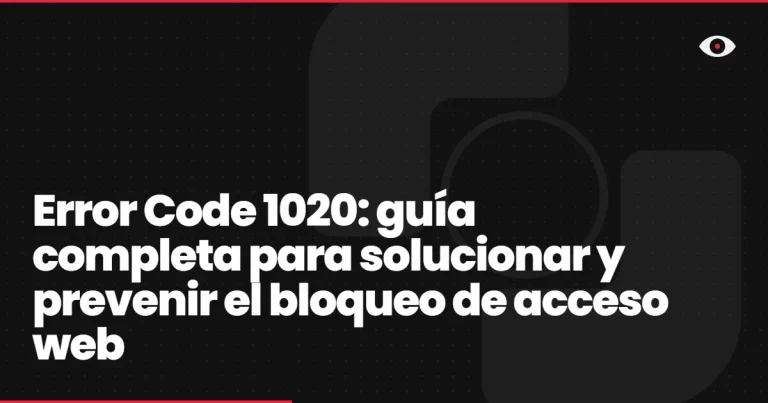 Error Code 1020: guía completa para solucionar y prevenir el bloqueo de acceso web