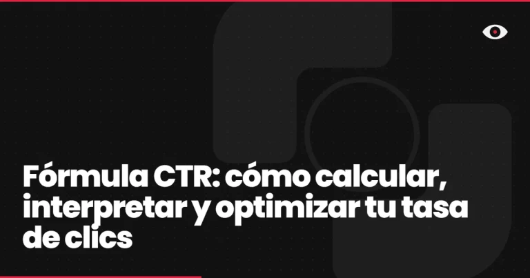 Fórmula CTR: cómo calcular, interpretar y optimizar tu tasa de clics