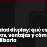 Publicidad display: qué es, formatos, ventajas y cómo rentabilizarla