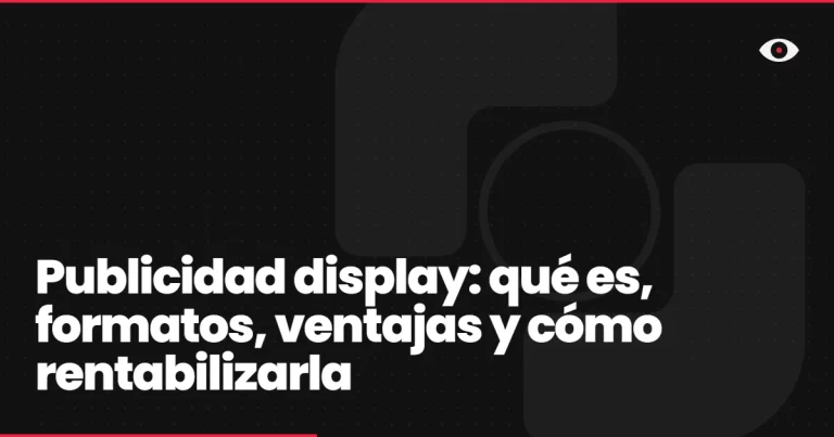 Publicidad display: qué es, formatos, ventajas y cómo rentabilizarla