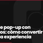 Tipos de pop-up con ejemplos: cómo convertir sin dañar la experiencia