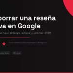 Cómo Borrar una Reseña en Google: Guía Paso a Paso [2026]