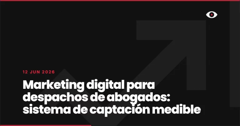 Marketing digital para despachos de abogados: sistema de captación medible