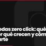 Búsquedas zero click: qué son, por qué crecen y cómo adaptarte en 2026