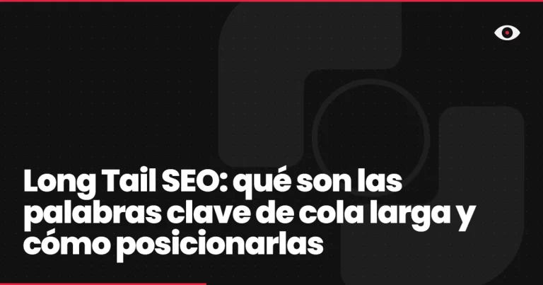 Long Tail SEO: qué son las palabras clave de cola larga y cómo posicionarlas