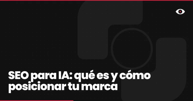 SEO para IA: qué es y cómo posicionar tu marca en los buscadores de inteligencia artificial