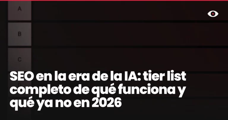 SEO en la era de la IA: tier list completo de qué funciona y qué ya no en 2026