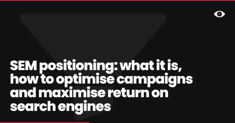 SEM positioning: what it is, how to optimise campaigns and maximise return on search engines