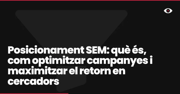 Posicionament SEM: què és, com optimitzar campanyes i maximitzar el retorn en cercadors