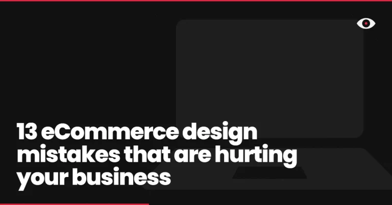 13 eCommerce design mistakes that are hurting your business