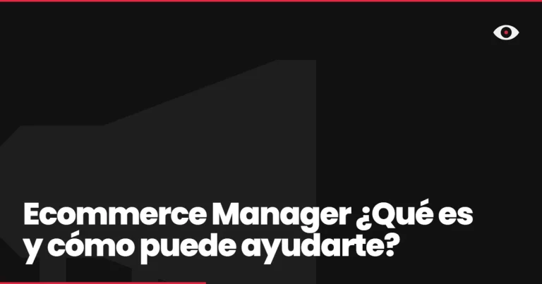Ecommerce Manager ¿Qué es y cómo puede ayudarte?
