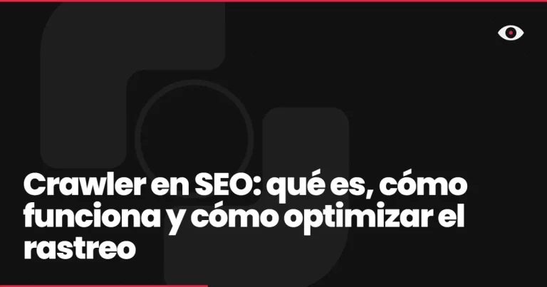 Crawler en SEO: qué es, cómo funciona y cómo optimizar el rastreo
