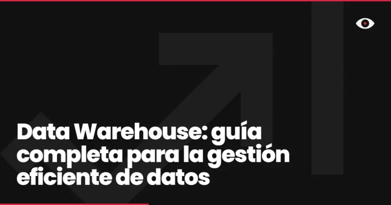Data Warehouse: guía completa para la gestión eficiente de datos