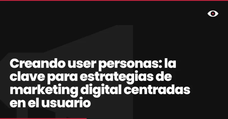 Creando user personas: la clave para estrategias de marketing digital centradas en el usuario
