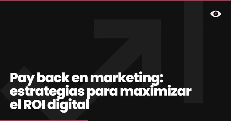 Pay back en marketing: estrategias para maximizar el ROI digital