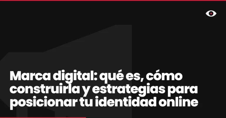 Marca digital: qué es, cómo construirla y estrategias para posicionar tu identidad online