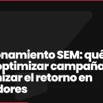 Posicionamiento SEM: qué es, cómo optimizar campañas y maximizar el retorno en buscadores