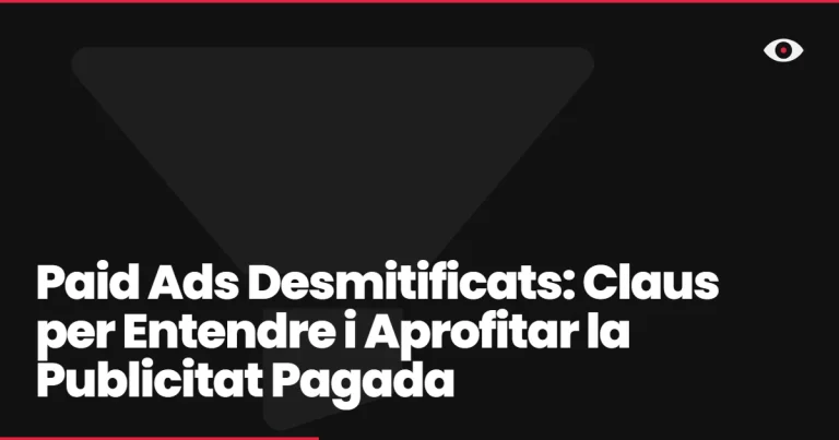 Paid Ads Desmitificats: Claus per Entendre i Aprofitar la Publicitat Pagada