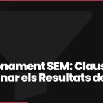 Posicionament SEM: Claus per a Dominar els Resultats de Cerca