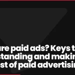 What are paid ads? Keys to understanding and making the most of paid advertising