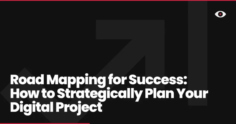 Road Mapping for Success: How to Strategically Plan Your Digital Project