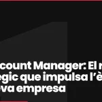 Key Account Manager: El rol estratègic que impulsa l’èxit de la teva empresa