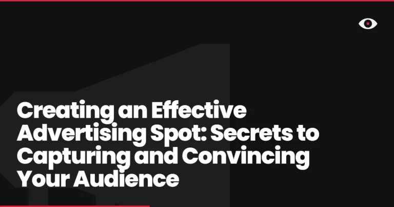 Creating an Effective Advertising Spot: Secrets to Capturing and Convincing Your Audience