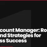 Key Account Manager: Role, Skills and Strategies for Business Success