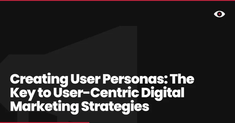 Creating User Personas: The Key to User-Centric Digital Marketing Strategies