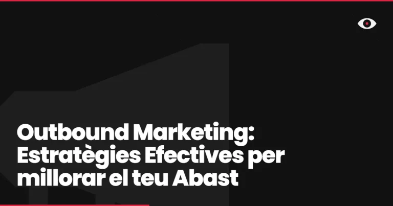 Outbound Marketing: Estratègies Efectives per millorar el teu Abast