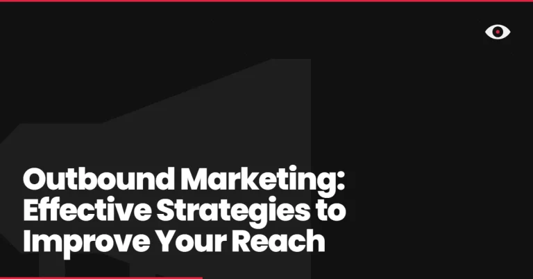 Outbound Marketing: Effective Strategies to Improve Your Reach