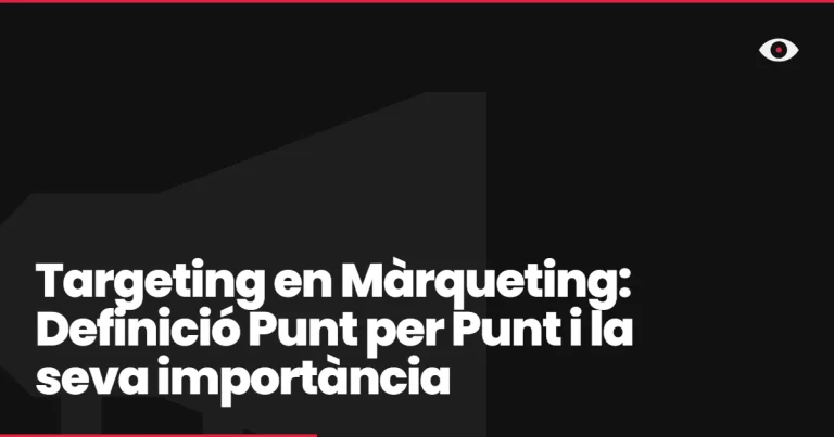 Targeting en Màrqueting: Definició Punt per Punt i la seva importància
