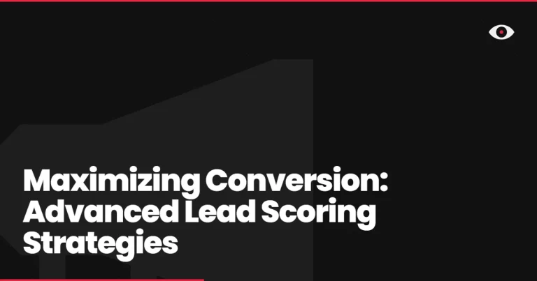 Maximizing Conversion: Advanced Lead Scoring Strategies