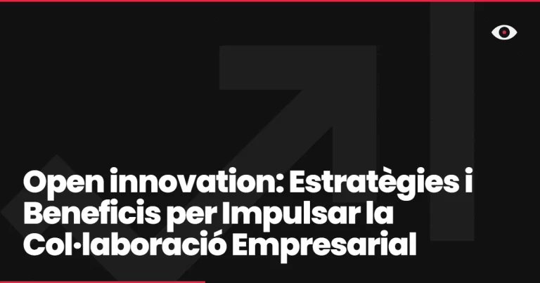Open innovation: Estratègies i Beneficis per Impulsar la Col·laboració Empresarial