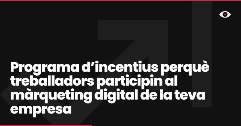 Programa d’incentius perquè treballadors participin al màrqueting digital de la teva empresa