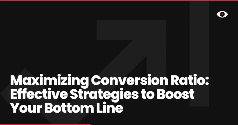 Maximizing Conversion Ratio: Effective Strategies to Boost Your Bottom Line