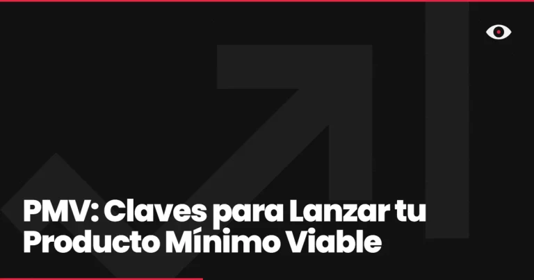 PMV: Claves para Lanzar tu Producto Mínimo Viable