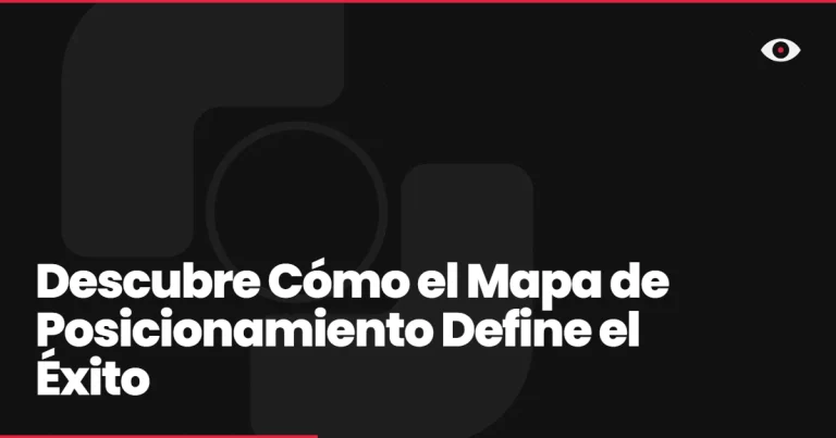 Descubre Cómo el Mapa de Posicionamiento Define el Éxito