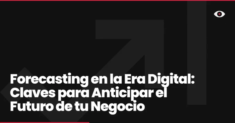 Forecasting en la Era Digital: Claves para Anticipar el Futuro de tu Negocio