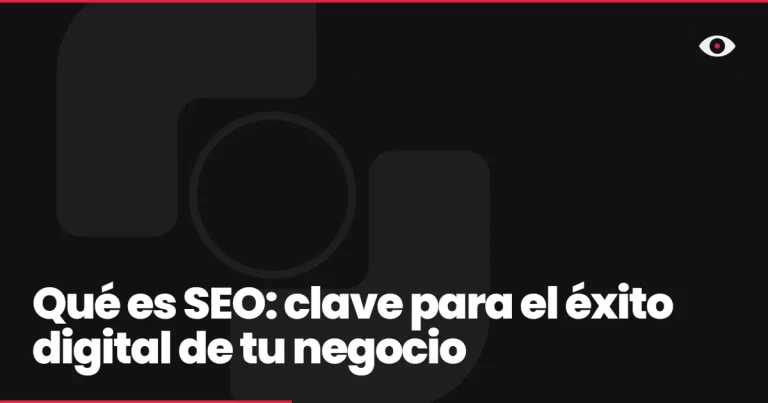 Qué es SEO: clave para el éxito digital de tu negocio