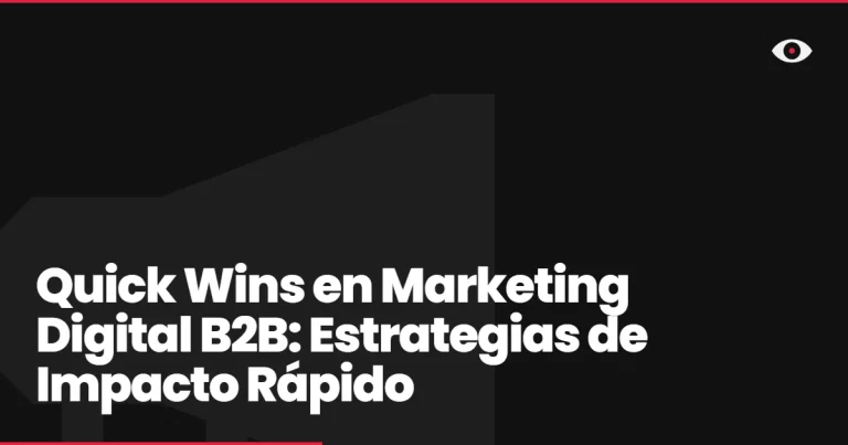 Quick Wins en Marketing Digital B2B: Estrategias de Impacto Rápido