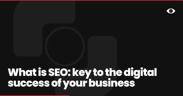 What is SEO: key to the digital success of your business