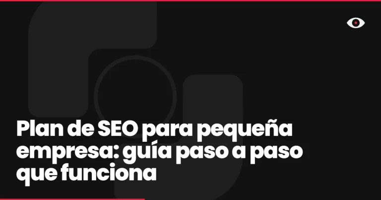 Plan de SEO para pequeña empresa: guía paso a paso que funciona
