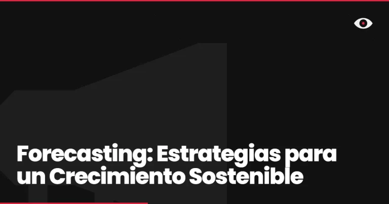 Forecasting: Estrategias para un Crecimiento Sostenible