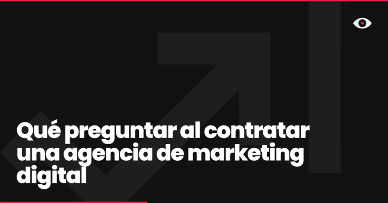 Qué preguntar al contratar una agencia de marketing digital