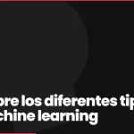 Descubre los diferentes tipos de machine learning